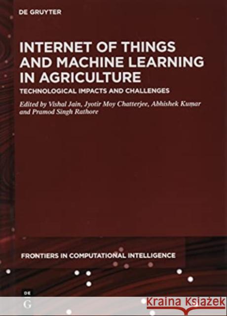 Internet of Things and Machine Learning in Agriculture: Technological Impacts and Challenges Vishal Jain 9783110691221 de Gruyter - książka