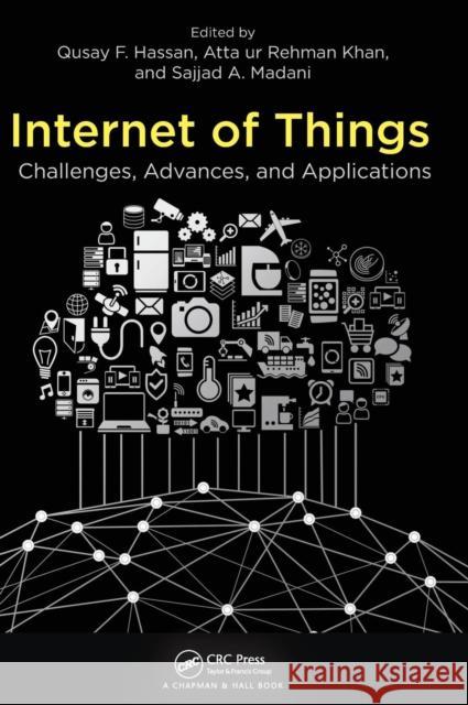 Internet of Things: Challenges, Advances, and Applications Qusay F. Hassan Atta Ur Rehman Khan Sajjad A. Madani 9781498778510 CRC Press - książka