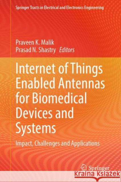 Internet of Things Enabled Antennas for Biomedical Devices and Systems: Impact, Challenges and Applications Praveen K. Malik Prasad N. Shastry 9789819902118 Springer - książka