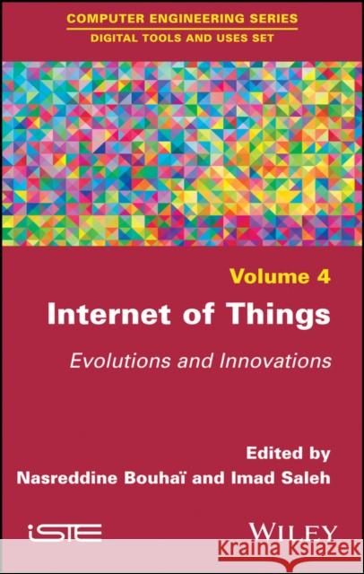 Internet of Things: Evolutions and Innovations Nasreddine Bouha? Imad Saleh 9781786301512 Wiley-Iste - książka