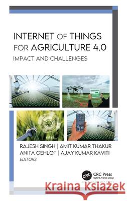 Internet of Things for Agriculture 4.0: Impact and Challenges Rajesh Singh Amit Kumar Thakur Anita Gehlot 9781774639214 Apple Academic Press - książka