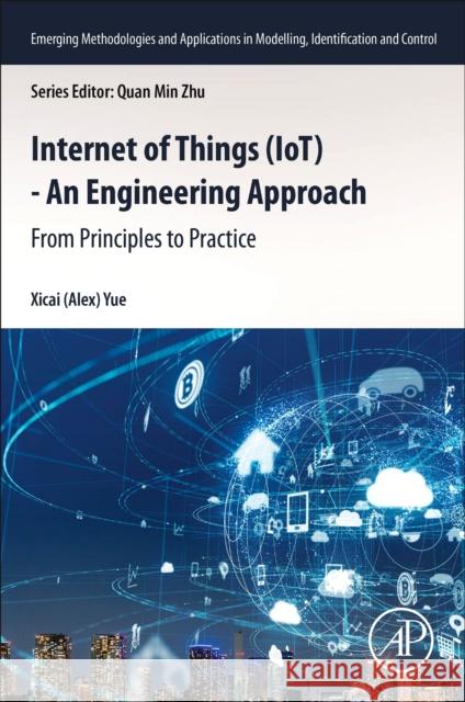 Internet of Things (Iot) - An Engineering Approach: From Principles to Practice Xicai (Head of instrumentation/Institute of Biosensing Technology, Institute of Biosensing Technology, University of the 9780443239038 Academic Press - książka