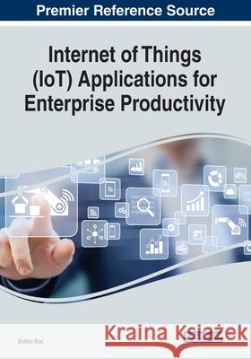 Internet of Things (IoT) Applications for Enterprise Productivity Erdinç Koç 9781799831761 Eurospan (JL) - książka