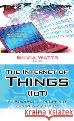 Internet of Things (IoT): Applications, Technology & Privacy Issues Silvia Watts 9781634846264 Nova Science Publishers Inc - książka