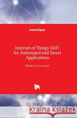 Internet of Things (IoT) for Automated and Smart Applications Yasser Ismail 9781789840957 Intechopen - książka