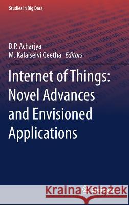 Internet of Things: Novel Advances and Envisioned Applications D. P. Acharjya M. Kalaiselvi Geetha Sugata Sanyal 9783319534701 Springer - książka