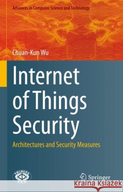 Internet of Things Security: Architectures and Security Measures Chuan-Kun Wu 9789811613715 Springer - książka