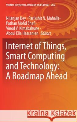 Internet of Things, Smart Computing and Technology: A Roadmap Ahead Nilanjan Dey Parikshit Mahalle Mohammad Shafi Pathan 9783030390464 Springer - książka