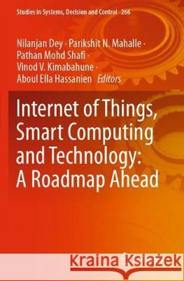 Internet of Things, Smart Computing and Technology: A Roadmap Ahead Nilanjan Dey Parikshit N. Mahalle Pathan Mohd Shafi 9783030390495 Springer - książka