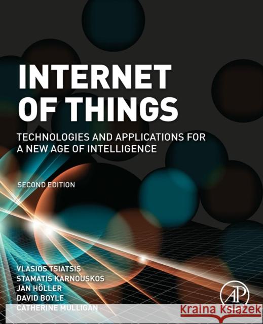 Internet of Things: Technologies and Applications for a New Age of Intelligence Jan Holler Vlasios Tsiatsis Catherine Mulligan 9780128144350 Academic Press - książka