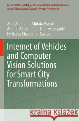 Internet of Vehicles and Computer Vision Solutions for Smart City Transformations Anuj Abraham Shitala Prasad Ahmed Alhammadi 9783031729614 Springer - książka