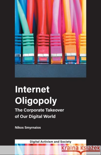 Internet Oligopoly: The Corporate Takeover of Our Digital World Nikos Smyrnaios 9781787692008 Emerald Publishing Limited - książka