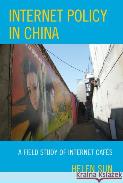 Internet Policy in China: A Field Study of Internet Cafés Sun, Helen 9780739119228 Lexington Books - książka