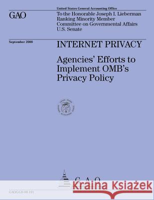 Internet Privacy: Agencies' Efforts to Implement OMB's Privacy Policy Government Accountability Office 9781508453376 Createspace - książka