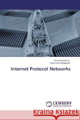 Internet Protocol Networks Satyanarayana S, Sreenivas Velagapudi 9783848411870 LAP Lambert Academic Publishing - książka