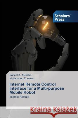 Internet Remote Control Interface for a Multi-purpose Mobile Robot K. Al-Sahib Nabeel 9783639863253 Scholars' Press - książka