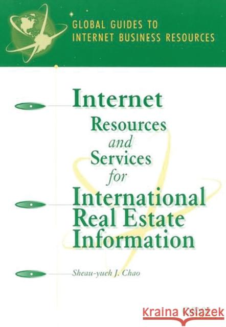 Internet Resources and Services for International Real Estate Information: A Global Guide Chao, Sheau-Yu J. 9781573563734 Oryx Press - książka