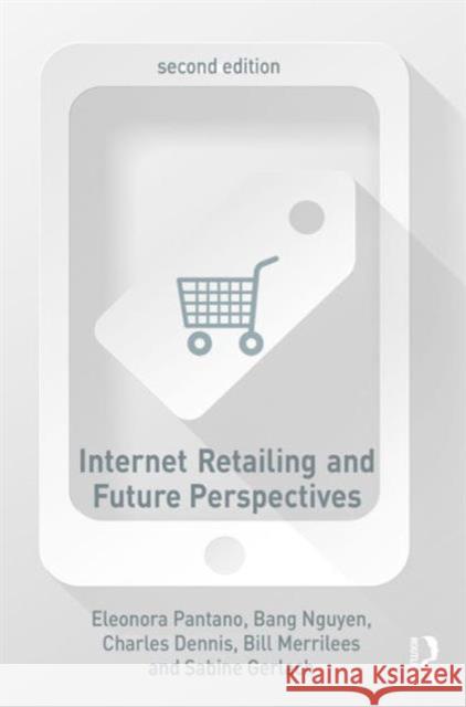 Internet Retailing and Future Perspectives Eleonora Pantano Bang Nguyen Charles Dennis 9781138940529 Routledge - książka