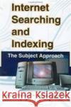 Internet Searching and Indexing: The Subject Approach Thomas, Alan R. 9780789010308 Haworth Information Press