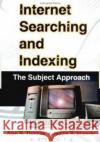 Internet Searching and Indexing: The Subject Approach Thomas, Alan R. 9780789010315 Haworth Information Press