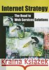 Internet Strategy : The Road to Web Services Solutions  9781591407645 IGI Publishing