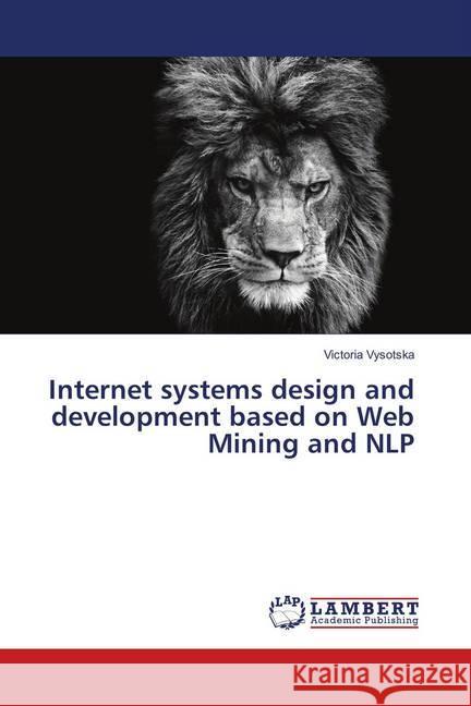 Internet systems design and development based on Web Mining and NLP Vysotska, Victoria 9783659962455 LAP Lambert Academic Publishing - książka