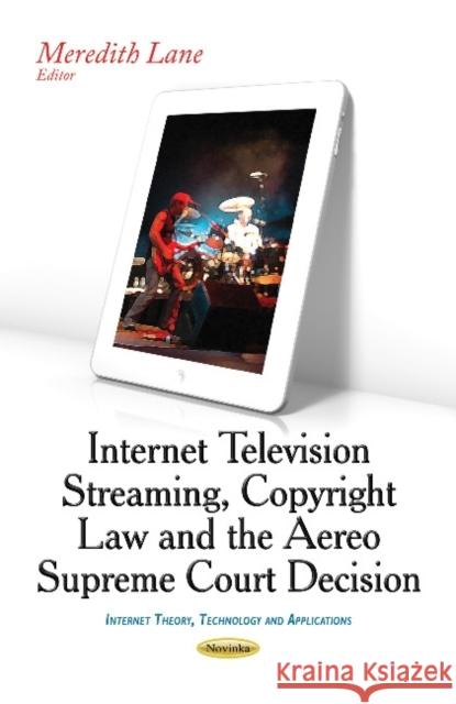 Internet Television Streaming, Copyright Law & the Aereo Supreme Court Decision Meredith Lane 9781633217232 Nova Science Publishers Inc - książka