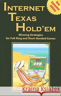 Internet Texas Holdem New Expanded Edition: Winning Strategies for Full-Ring and Short-Handed Games Matthew Hilger 9780974150284 Dimat Enterprises - książka