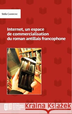 Internet, un espace de commercialisation du roman antillais francophone Cambrone, Stella 9782343116587 Editions L'Harmattan - książka