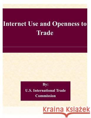 Internet Use and Openness to Trade U. S. International Trade Commission 9781507526866 Createspace - książka