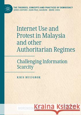 Internet Use and Protest in Malaysia and Other Authoritarian Regimes: Challenging Information Scarcity Ruijgrok, Kris 9783030683276 Palgrave MacMillan - książka