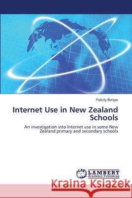 Internet Use in New Zealand Schools Felicity Benjes 9783838350233 LAP Lambert Academic Publishing - książka