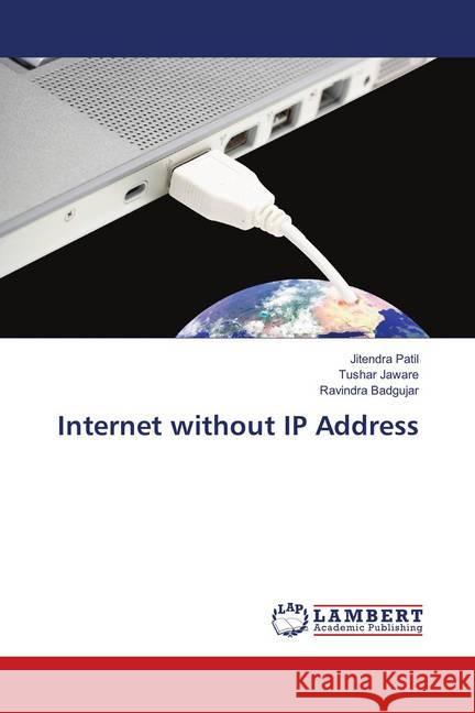 Internet without IP Address Patil, Jitendra; Jaware, Tushar; Badgujar, Ravindra 9783330327818 LAP Lambert Academic Publishing - książka