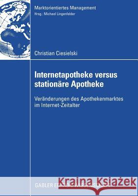 Internetapotheke Versus Stationäre Apotheke: Veränderungen Des Apothekenmarktes Im Internet-Zeitalter Lingenfelder, Prof Dr Michael 9783834913128 Gabler - książka