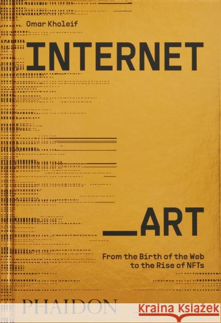 Internet_Art: From the Birth of the Web to the Rise of NFTs Omar Kholeif 9781838664077 Phaidon Press Ltd - książka