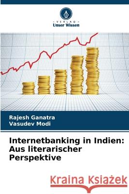 Internetbanking in Indien: Aus literarischer Perspektive Ganatra, Rajesh, Modi, Vasudev 9786209257674 Verlag Unser Wissen - książka