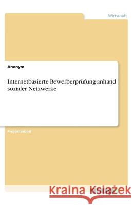Internetbasierte Bewerberprüfung anhand sozialer Netzwerke Anonym 9783346144478 Grin Verlag - książka