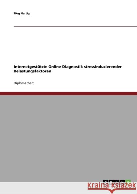 Internetgestützte Online-Diagnostik stressinduzierender Belastungsfaktoren Hartig, Jörg 9783638702058 Grin Verlag - książka