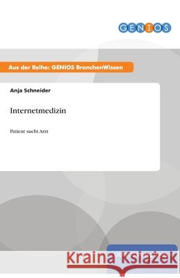 Internetmedizin: Patient sucht Arzt Schneider, Anja 9783737951814 Gbi-Genios Verlag - książka