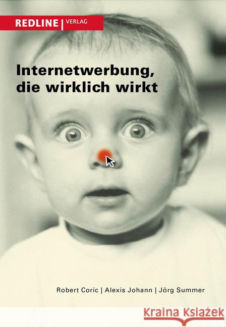 Internetwerbung, die wirklich wirkt Coric, Robert; Johann, Alexis; Summer, Jörg 9783868813913 Redline Verlag - książka