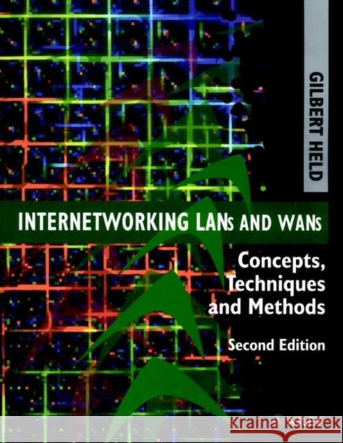 Internetworking LANs and WANs: Concepts, Techniques and Methods Held, Gilbert 9780471975144 John Wiley & Sons - książka