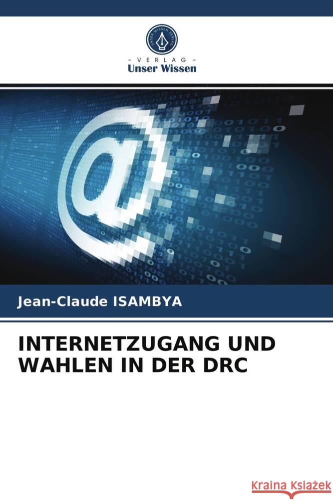 INTERNETZUGANG UND WAHLEN IN DER DRC Isambya, Jean-Claude 9786203665413 Verlag Unser Wissen - książka