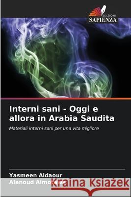 Interni sani - Oggi e allora in Arabia Saudita Yasmeen Aldaour Alanoud Almotawa 9786207784707 Edizioni Sapienza - książka