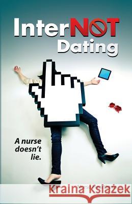 InterNOT Dating: A nurse doesn't lie. Heartburn, Nurse 9781489596017 Createspace - książka