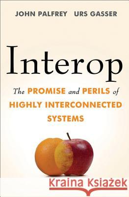 Interop: The Promise and Perils of Highly Interconnected Systems John Palfrey 9780465021970  - książka