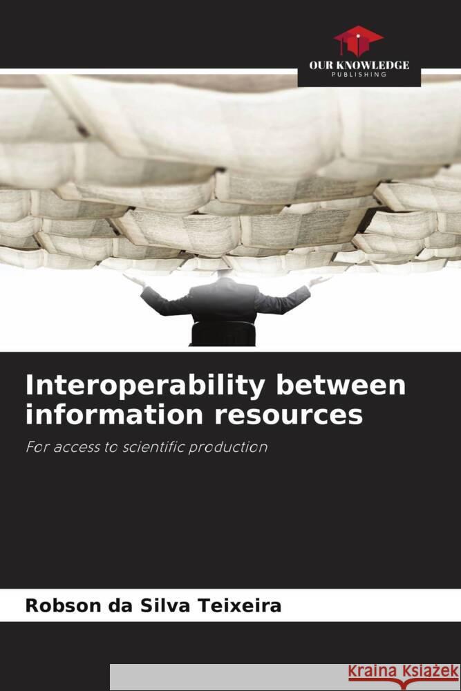 Interoperability between information resources da Silva Teixeira, Robson 9786208088835 Our Knowledge Publishing - książka