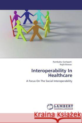 Interoperability In Healthcare Garlapati, Rambabu, Biswas, Rajib 9783848485376 LAP Lambert Academic Publishing - książka