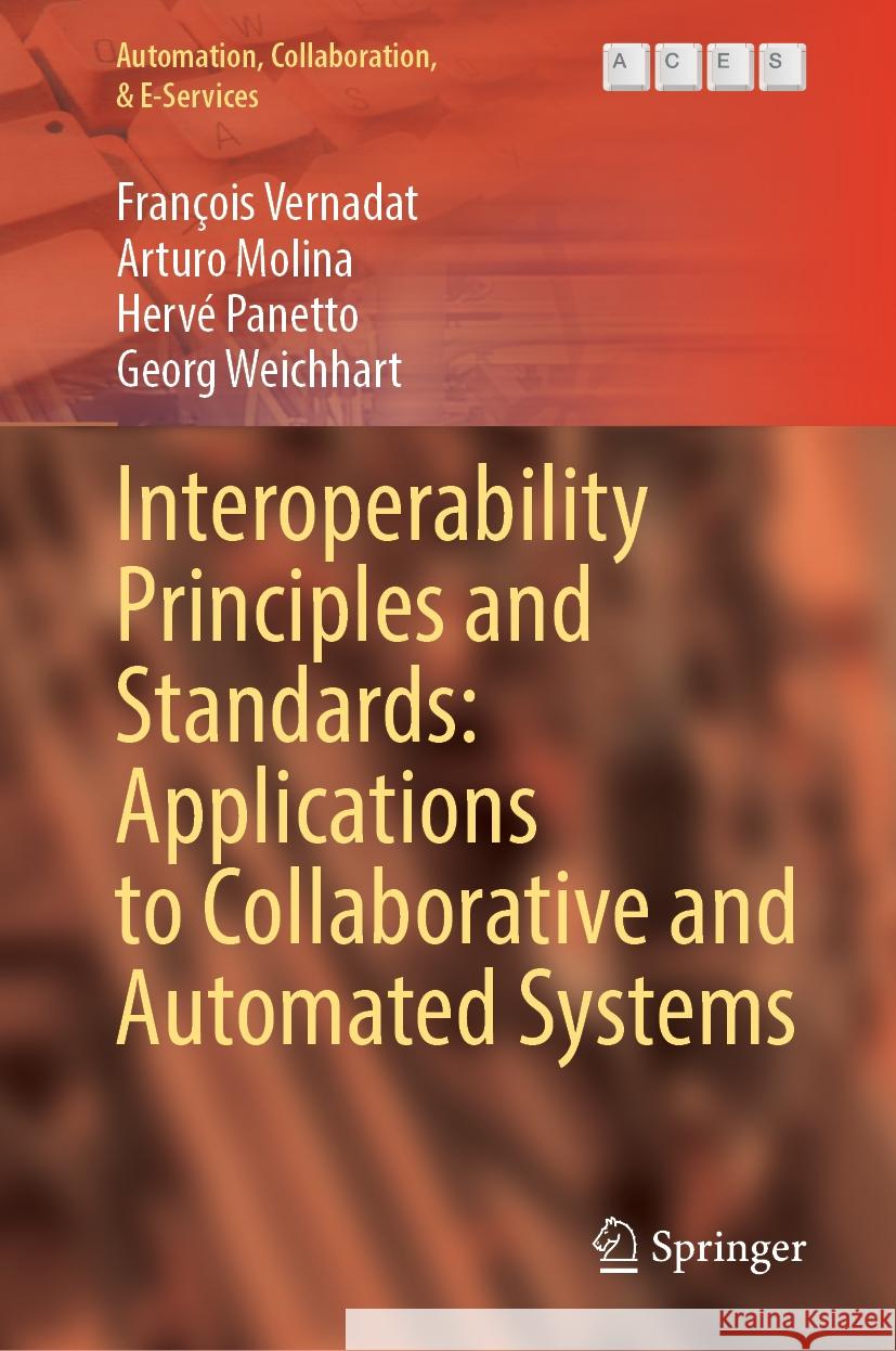 Interoperability Principles and Standards: Applications to Collaborative and Automated Systems Fran?ois Vernadat Arturo Molina Herv? Panetto 9783031814969 Springer - książka