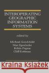Interoperating Geographic Information Systems Michael F. Goodchild Max J. Egenhofer Cliff Kottman 9780792384366 Kluwer Academic Publishers