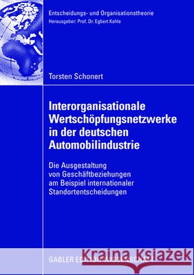 Interorganisationale Wertschöpfungsnetzwerke in Der Deutschen Automobilindustrie: Die Ausgestaltung Von Geschäftsbeziehungen Am Beispiel International Kahle, Prof Dr Egbert 9783834909602 Gabler Verlag - książka